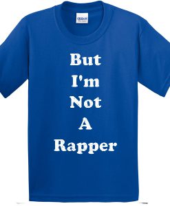 But I'am Not A Rapper T-shirt