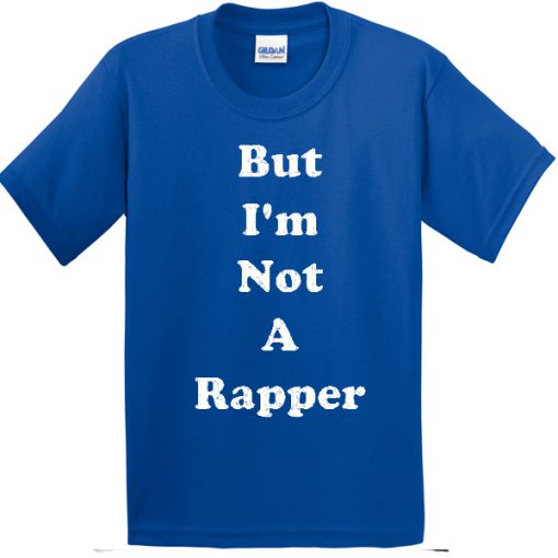 But I'am Not A Rapper T-shirt