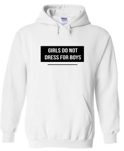 Girls Do Not Dress For Boys Hoodie