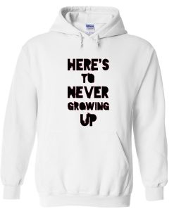 Here's To Never Growing Up Zip Up Hoodie