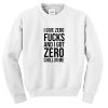 I give zero fucks and I got zero chill in me Sweatshirtt