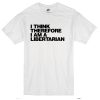 I think Therefore T-shirt