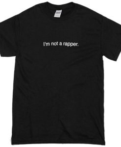 I'm not a rapper T-Shirt