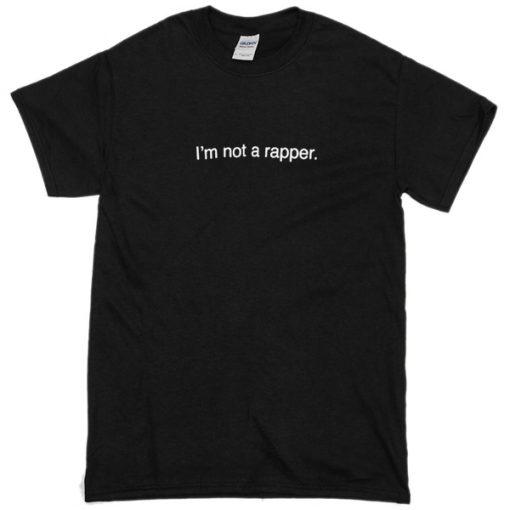 I'm not a rapper T-Shirt