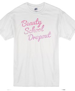 beuty school dropout T-shirt