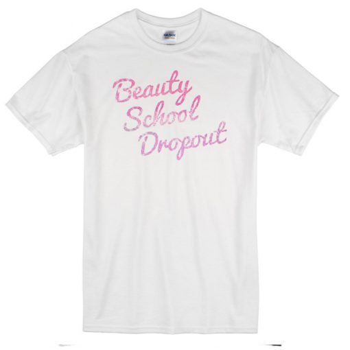 beuty school dropout T-shirt