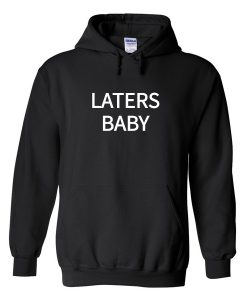 laters baby hoodie