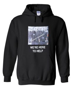 we're here to help hoodie