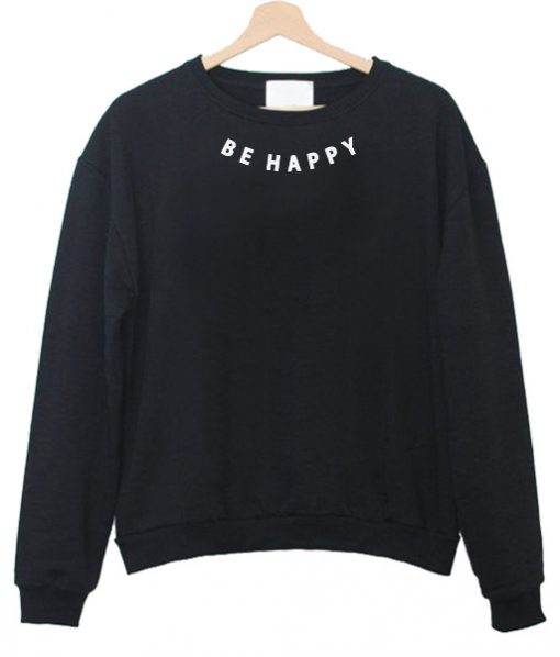 Be Happy Sweatshirt