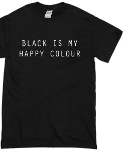 Black is my happy colour T-shirt