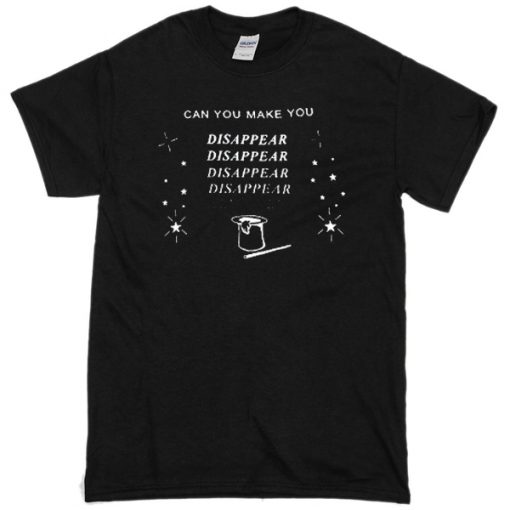 Can you make you dissapear T-shirt