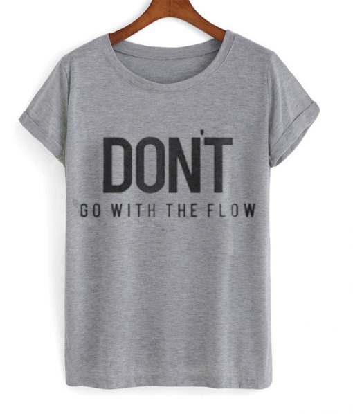 Don't go with the flow grey T-shirt