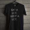 Eat a lot Sleep a lot T-shirt