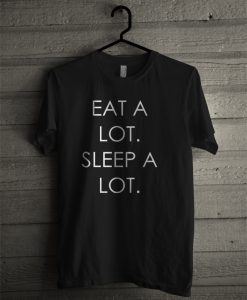 Eat a lot Sleep a lot T-shirt