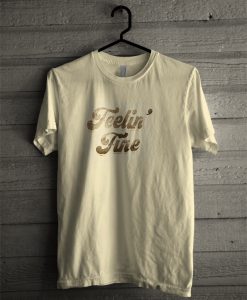 Feelin fine T-shirt