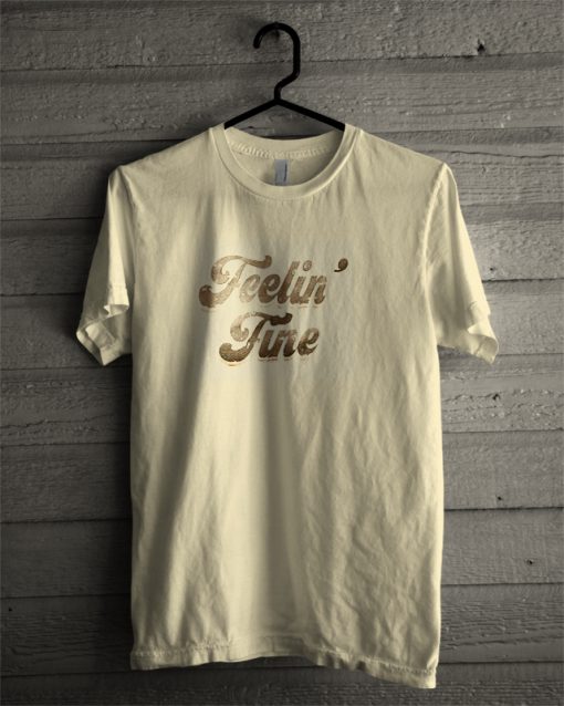 Feelin fine T-shirt