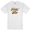 Feelin fine white T-shirt