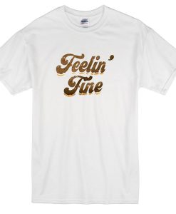 Feelin fine white T-shirt