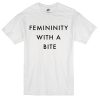 Femininity with a bite T-shirt