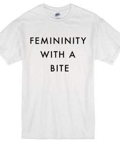 Femininity with a bite T-shirt