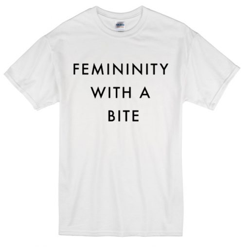 Femininity with a bite T-shirt