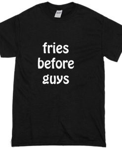 Fries Before guys T-shirt