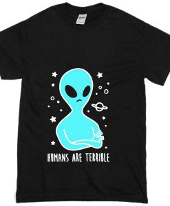 Human are terrible T-shirt