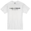I Am A Virgin t-shirt