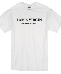 I Am A Virgin t-shirt
