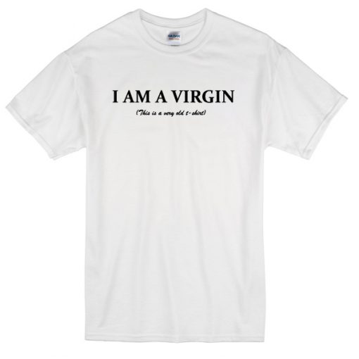 I Am A Virgin t-shirt