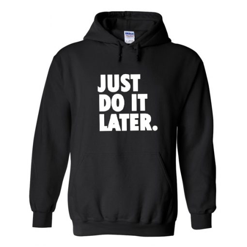 Just do it later Hoodie