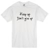 Keep up don't give Up T-shirt