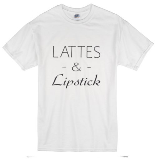 Lattes and lipstick t-shirt