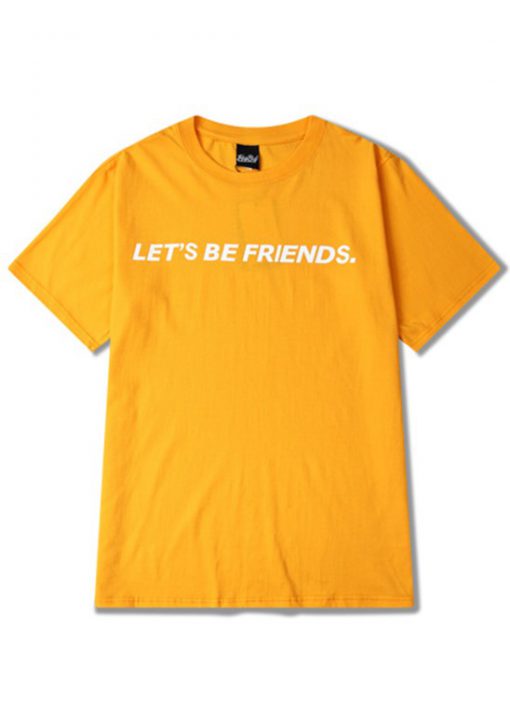 Let's be friends T-shirt
