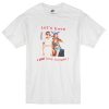 Let's have a good time tonight T-shirt