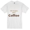 Live begins after coffee T-Shirt