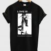 Love Is Doing Whatever Is Necesssary T-Shirt