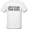 Love is colder than death back T-shirt