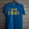 Love stoner T-shirt