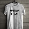 Make up time T-shirt