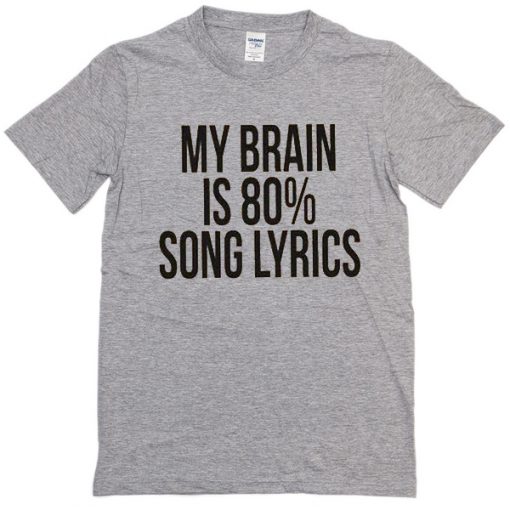 My brain is 80% song lyrics T-shirt