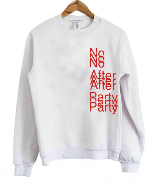 No after party Sweatshirt