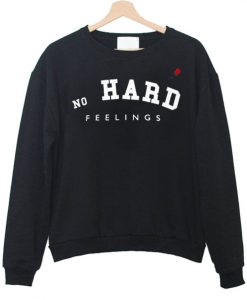 No hard feelings sweatshirt