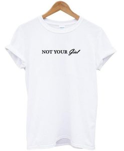 Not your girl T-shirt