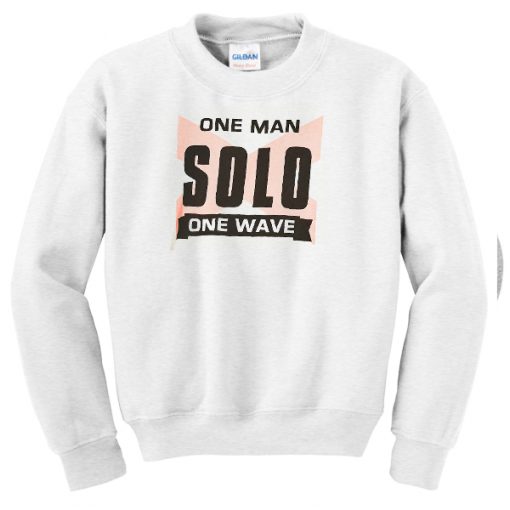 One man solo one wave sweatshirt