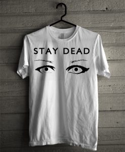 Stay dead T-shirt