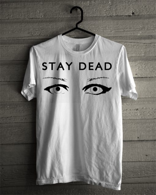 Stay dead T-shirt