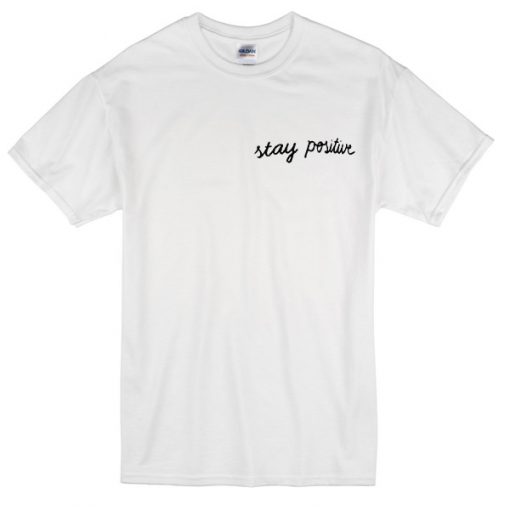 Stay positive T-shirt