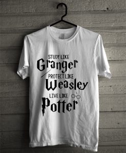 Study like Granger proteck like weasley live like potter t-shirt