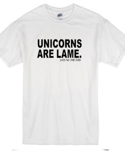 Unicorn are lame T-shirt